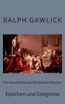 Die Geschichte des Romischen Reiches: Epochen und Ereignisse