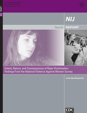 Extent, Nature, and Consequences of Rape Victimization: Findings From the National Violence Against Women Survey : 9781500637798