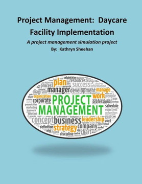 Project Management: Daycare Facility Implementation: A project management simulation project
