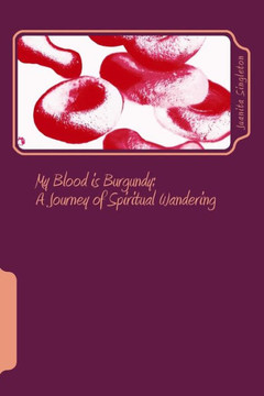 My Blood is Burgundy: A Journey of Spiritual Wandering