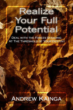 Realize Your Full Potential: Deal with the Forces Standing At The Threshold of Your Destiny
