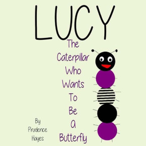 Lucy The Caterpillar Who Wants To Be A Butterfly