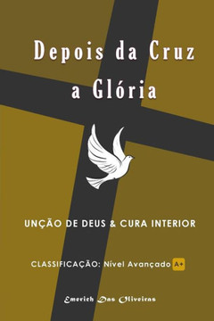 Depois da Cruz a Gloria: UnNao de Deus e cura interior