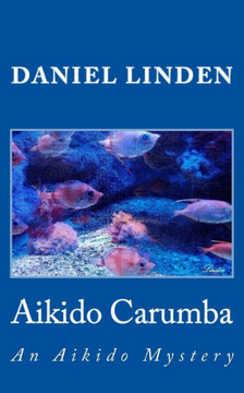 Aikido Carumba: An Aikido Mystery