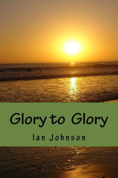 Glory to Glory: A Journey of Intimacy and Worship