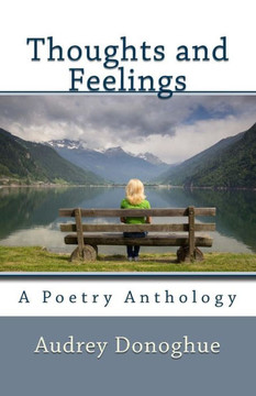 Thoughts and Feelings: A Poetry Anthology