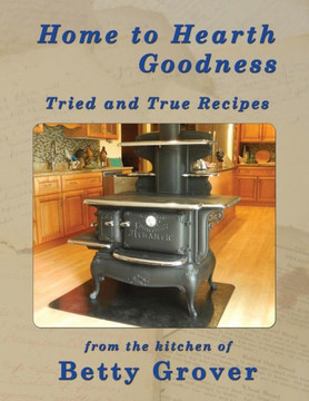 Home to Hearth Goodness: Tried and True Recipes