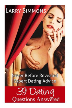 39 Dating Questions Answered: Never Before Revealed Expert Dating Advice