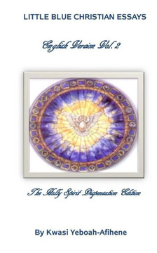 Little Blue Christian Essays: The Holly Spirit Dispensation Edition : 9781500706425