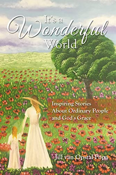 It'S A Wonderful World: Inspiring Stories About Ordinary People And God'S Grace