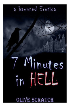 7 Minutes In Hell (A Haunted Erotica) 7 Minutes In Hell (A Haunted Erotica)