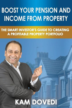 Boost Your Pension and Income from Property: The Smart Investor's Guide to Creating a Profitable Property Portfolio