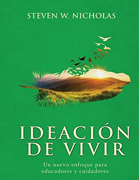 Ideación De Vivir: Un Nuevo Enfoque Para Educadores Y Cuidadores (Spanish Edition)