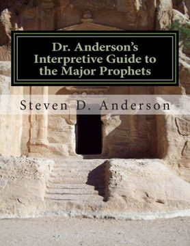 Dr. Anderson's Interpretive Guide to the Major Prophets: Isaiah-Daniel