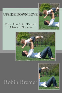 Upside Down Love: The Unfair Truth About Grace