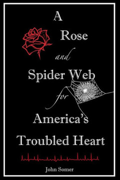A Rose and Spider Web for America's Troubled Heart