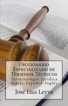 Diccionario Especializado de Terminos Tecnicos: TerminologNa Juridica Ingles-Espacol-Ingles