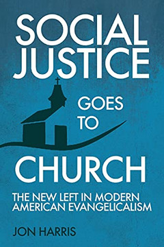 Social Justice Goes To Church: The New Left In Modern American Evangelicalism