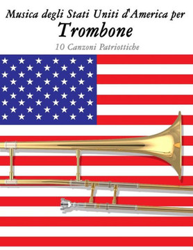 Musica Degli Stati Uniti d'America Per Trombone: 10 Canzoni Patriottiche