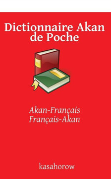 Dictionnaire Akan de Poche: Akan-FranNais, FranNais-Akan