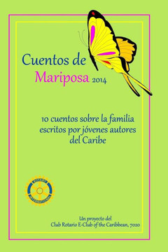 Cuentos de Mariposa (2014): Cuentos ninos para ninos: Un projecto del Club Rotario E-Club of the Caribbean, 7020