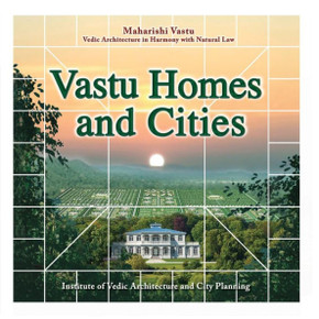 Vastu Homes and Cities: Vedic Architecture in Harmony with Natural Law