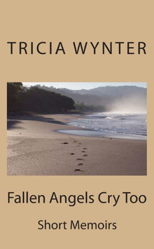 Fallen Angels Cry Too: Autobiography Fallen Angels Cry Too: Autobiography