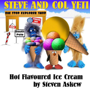 Hot Flavoured Ice Cream: A Steve And Col Yeti Story