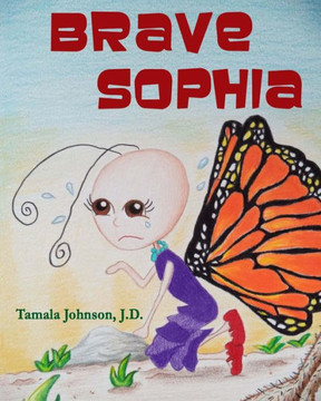 Brave Sophia: A Children's Book About Bravery And Courage