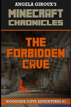 The Forbidden Cave (Minecraft Adventures - A Minecraft Novel): Minecraft Chronicles, Book 1