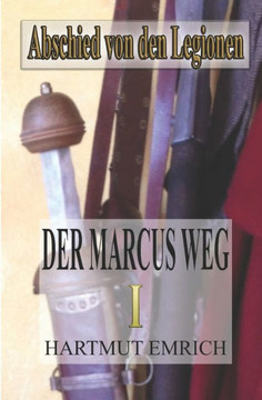 Der Marcus Weg: Abschied von den Legionen