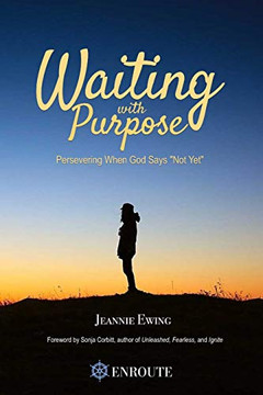Waiting with Purpose: Persevering When God Says Not Yet