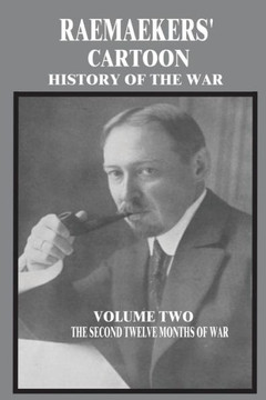 Raemaekers' Cartoon History of the War: Volume Two: The Second Twelve Months of War
