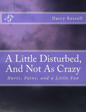 A Little Disturbed, And Not As Crazy: Hurts, Pains, and Healing
