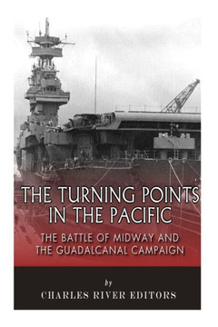 The Turning Points in the Pacific: The Battle of Midway and the Guadalcanal Campaign