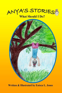Anya'S Stories: What Should I Do? (Anya'S Stories Valuable Lessons Series)