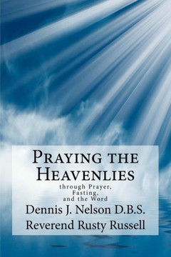 Praying the Heavenlies: through Prayer, Fasting, and the Word