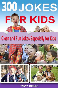 300 Jokes for Kids: Clean and Fun Jokes Especially for Kids