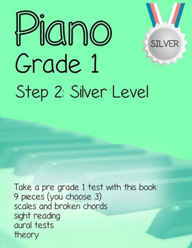 Piano Grade 1: Step 2 - Silver level: Take a pre grade 1 exam with this book