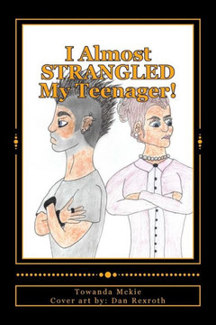 I Almost STRANGLED My Teenager!