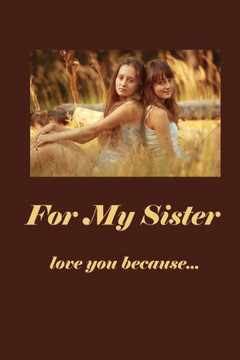 For My Sister: Love You Because