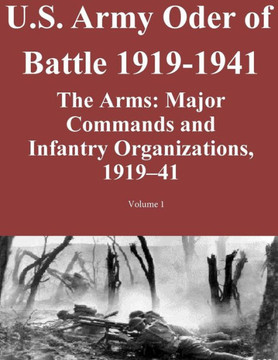 US Army Order of Battle 1919-1941: The Arms: Major Commands and Infantry Organizations, 1919-41; Volume 1