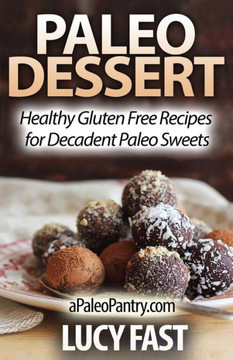 Paleo Dessert: Healthy Gluten Free Recipes for Decadent Paleo Sweets