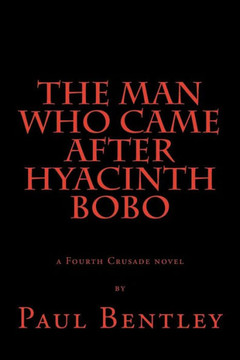 The Man Who Came After Hyacinth Bobo: a Fourth Crusade novel