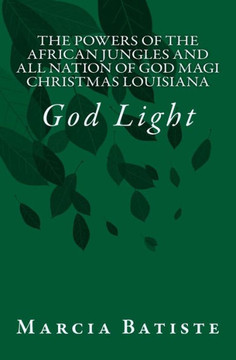 The Powers of The African Jungles and All Nation of God Magi Christmas Louisiana: God Light