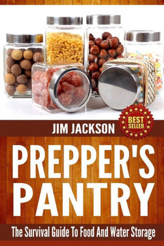 SHTF Survival Pantry: The Survival Guide To Food And Water Storage