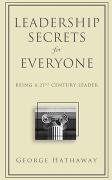 Leadership Secrets for Everyone: Being a 21st Century Leader
