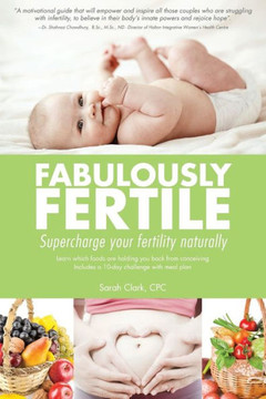 Fabulously Fertile: Supercharge your fertility naturally