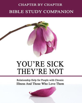 You're Sick, They're Not - Bible Study Companion Booklet: Chapter by Chapter Companion Study for You're Sick, They're Not - Relationship Help for Peop