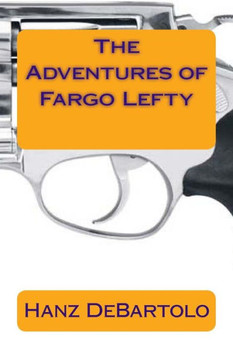 The Adventures of Fargo Lefty The Adventures of Fargo Lefty